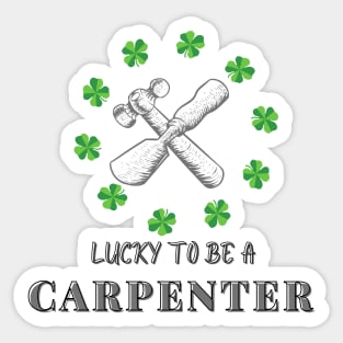 Lucky to be a Carpenter st Patricks day Sticker